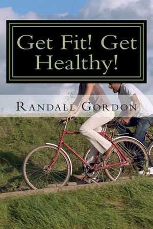 Get Fit! Get Healthy! de Randall Gordon Jr