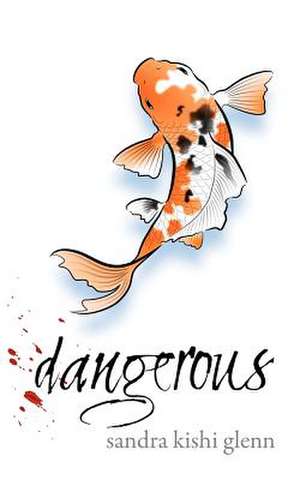 Dangerous de Sandra Kishi Glenn