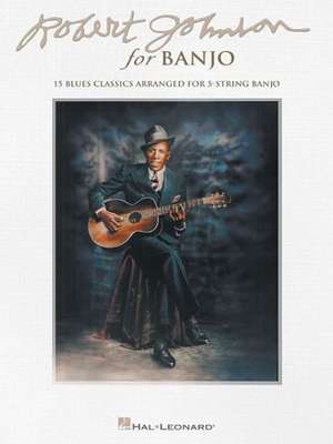 Robert Johnson for Banjo: 15 Blues Classics Arranged for 5-String Banjo de Robert Johnson