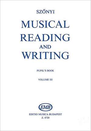 Musical Reading & Writing - Exercise Book Volume 3 de Erzsebet Szonyi