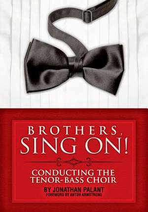 Brothers, Sing On!: Conducting the Tenor Bass Choir de Jonathan Palant