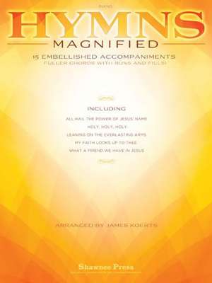 Hymns Magnified: 15 Embellished Piano Accompaniments de James Koerts