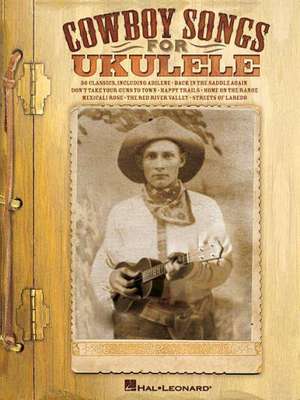 Cowboy Songs for Ukulele de Hal Leonard Publishing Corporation