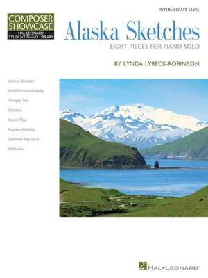 Alaska Sketches: Eight Pieces for Piano Solo de Lynda Lybeck-Robinson