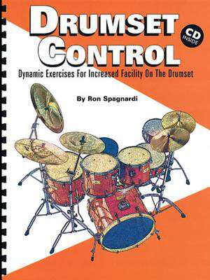 Drumset Control: Dynamic Exercises for Increased Facility on the Drumset de Ron Spagnardi