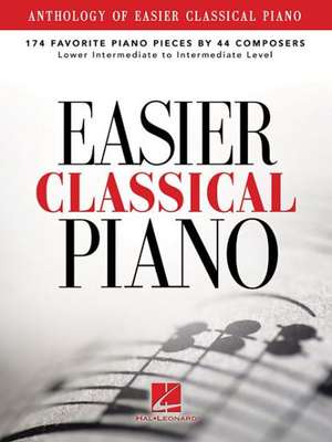 Anthology of Easier Classical Piano: 174 Favorite Piano Pieces by 44 Composers, Lower Intermediate to Intermediate Level de Hal Leonard Corp