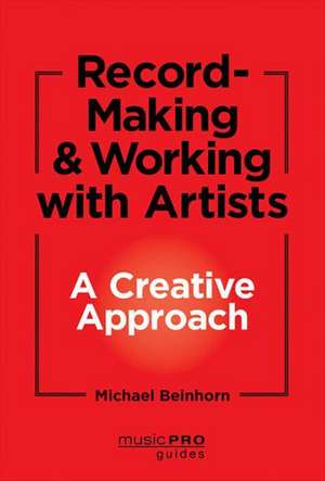 Unlocking Creativity: A Producer's Guide to Making Music & Art de Michael Beinhorn