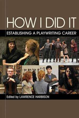 How I Did It: Establishing a Playwriting Career de Lawrence Harbison
