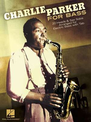 Charlie Parker for Bass: 20 Heads & Sax Solos Arranged for Electric Bass with Tab de Charlie Parker