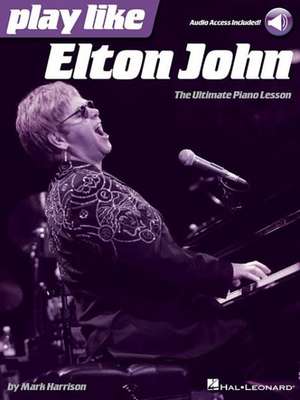 Play Like Elton John: The Ultimate Piano Lesson Book with Online Audio Tracks de Mark Harrison