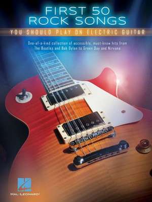 First 50 Rock Songs You Should Play on Electric Guitar de Hal Leonard Publishing Corporation