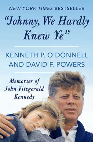 "Johnny, We Hardly Knew Ye" de Kenneth P. O'Donnell