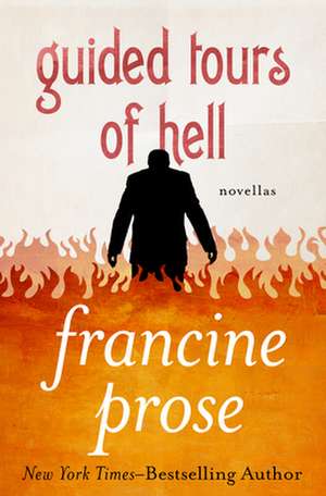 Guided Tours of Hell de Francine Prose