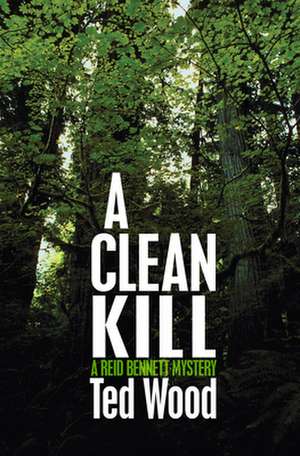 A Clean Kill de Ted Wood