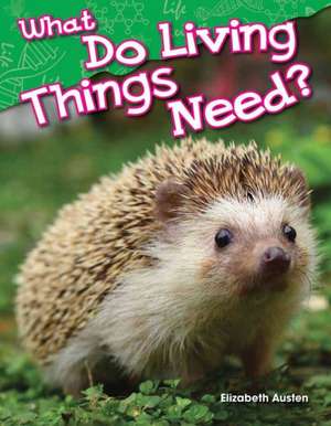 What Do Living Things Need? de Elizabeth Austen