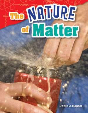 The Nature of Matter (Grade 2) de Debra J. Housel