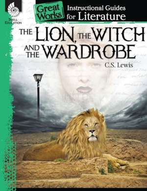 The Lion, the Witch and the Wardrobe: An Instructional Guide for Literature de Kristin Kemp