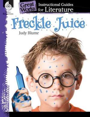 Freckle Juice: An Instructional Guide for Literature de Kristi Sturgeon