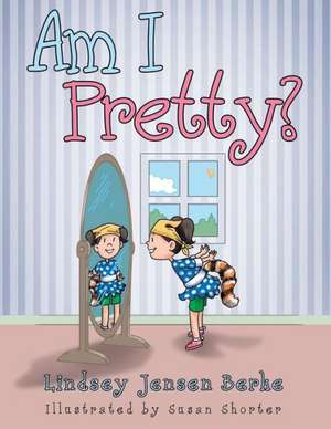 Am I Pretty? de Lindsey Jensen Berke