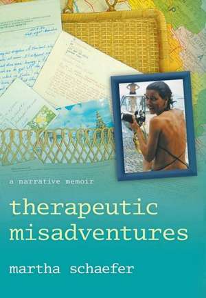 Therapeutic Misadventures de Martha Schaefer