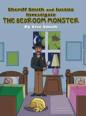 Sheriff Smith and Justice Investigates the Bedroom Monster de Eric Smith