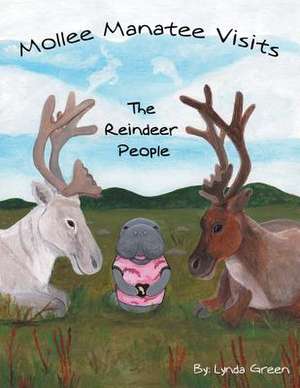 Mollee Manatee Visits the Reindeer People de Lynda Green