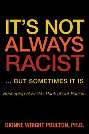 It S Not Always Racist But Sometimes It Is de Dionne Wright Poulton Phd