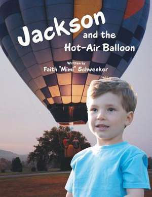 Jackson and the Hot-Air Balloon de Faith Mimi Schwenker