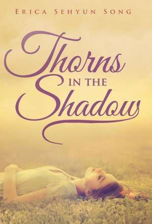 Thorns in the Shadow de Erica Sehyun Song