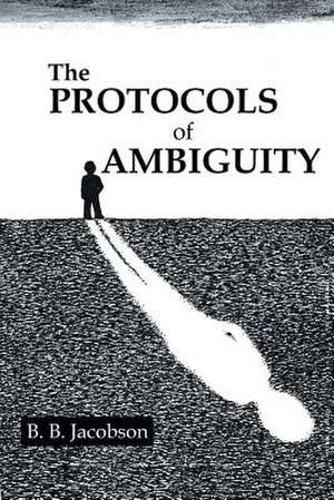 The Protocols of Ambiguity de B. B. Jacobson