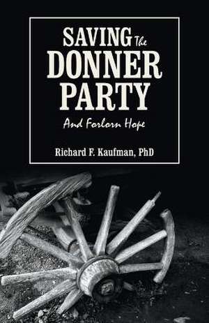 Saving the Donner Party de Richard F. Kaufman Phd