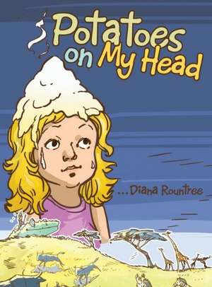 Potatoes on My Head de Diana Rountree