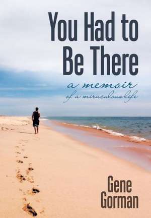 You Had to Be There de Gene Gorman