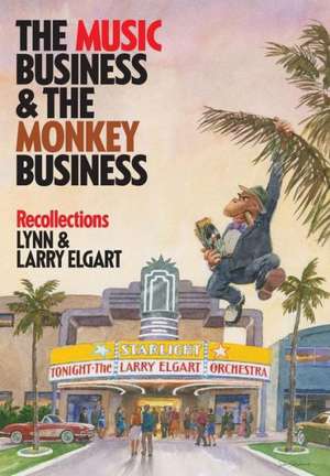 The Music Business and the Monkey Business de Lynn and Larry Elgart