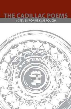 The Cadillac Poems of Steven Forris Kimbrough de Steven Forris Kimbrough