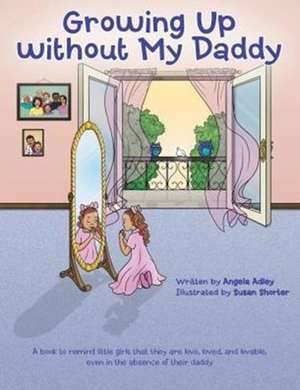 Growing Up Without My Daddy de Angela Adley