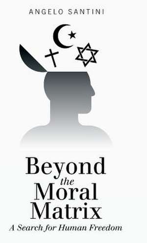 Beyond the Moral Matrix de Angelo Santini