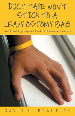 Duct Tape Won't Stick to a Leaky Ostomy Bag de David H. Brantley