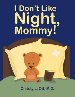 I Don't Like Night, Mommy! de M. D. Christy L. Ott