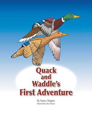 Quack and Waddle's First Adventure de Nancy Wagner