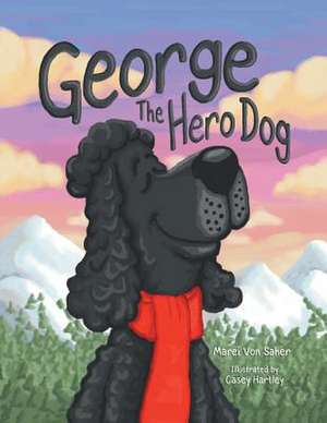 George the Hero Dog de Marei Von Saher