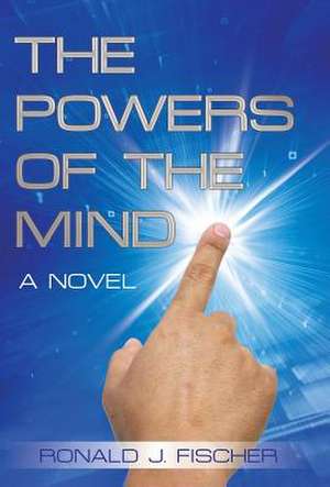 The Powers of the Mind de Ronald J. Fischer