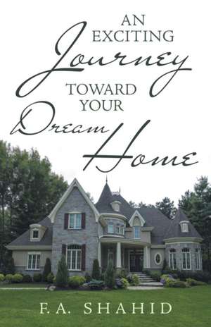 An Exciting Journey Toward Your Dream Home: And the Enticement of Divorce de F. A. Shahid