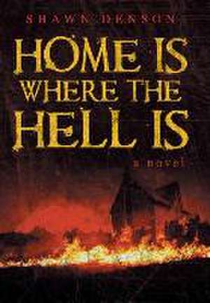 Home Is Where the Hell Is de Shawn Denson