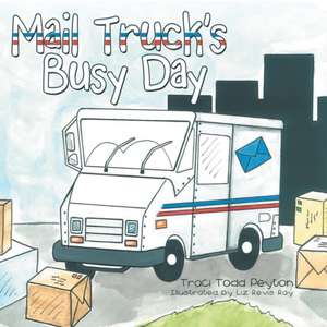 Mail Truck's Busy Day de Traci Todd Peyton