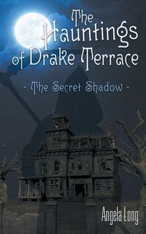 The Hauntings of Drake Terrace de Angela Long