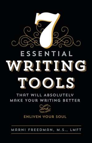 7 Essential Writing Tools de M. S. LMFT Marni Freedman