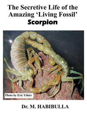 The Secretive Life of the Amazing 'Living Fossil' Scorpion de Dr. M. Habibulla