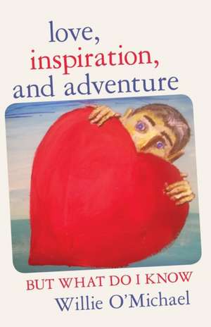 Love, Inspiration, and Adventure de Willie O'Michael