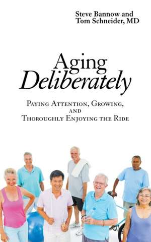 Aging Deliberately de Steve Bannow